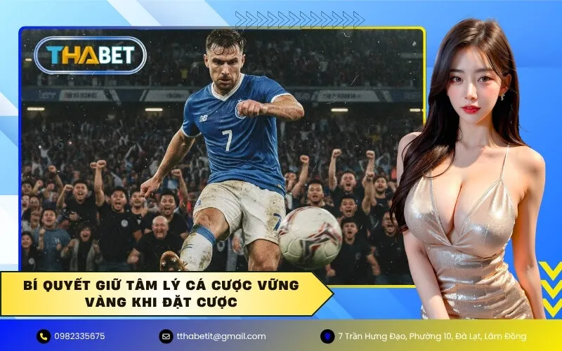 Bí quyết giữ Tâm lý cá cược vững vàng khi đặt cược