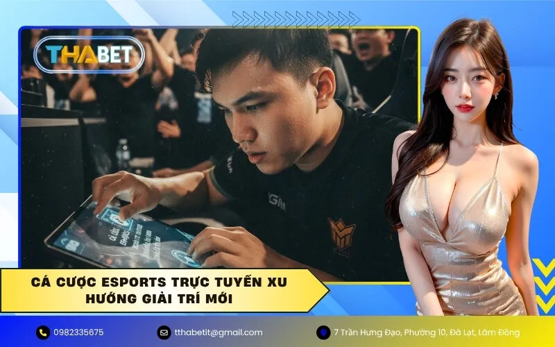 Cá cược Esports trực tuyến xu hướng giải trí mới