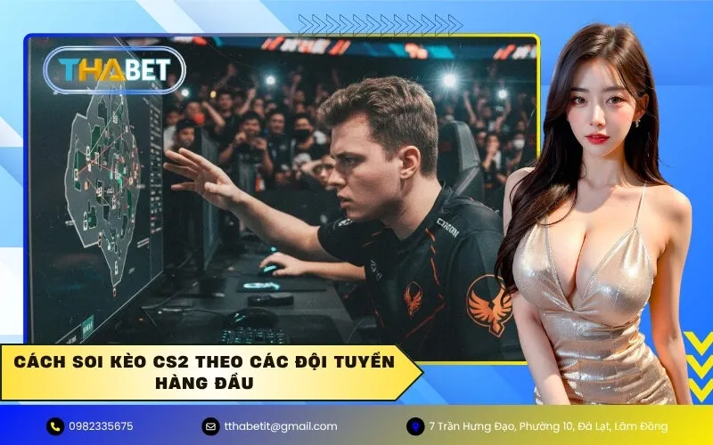 Cách soi kèo CS2 theo các đội tuyển hàng đầu