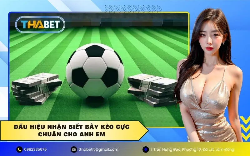 Dấu Hiệu Nhận Biết Bẫy Kèo Cực Chuẩn Cho Anh Em