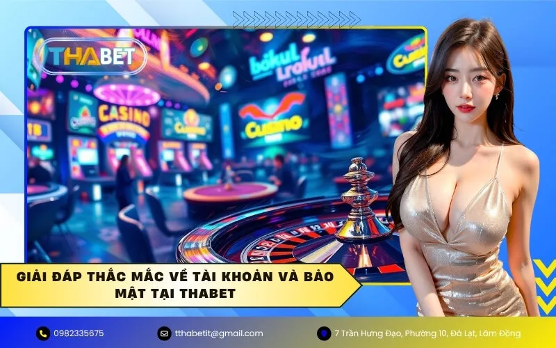 Giải đáp thắc mắc về tài khoản và bảo mật tại Thabet