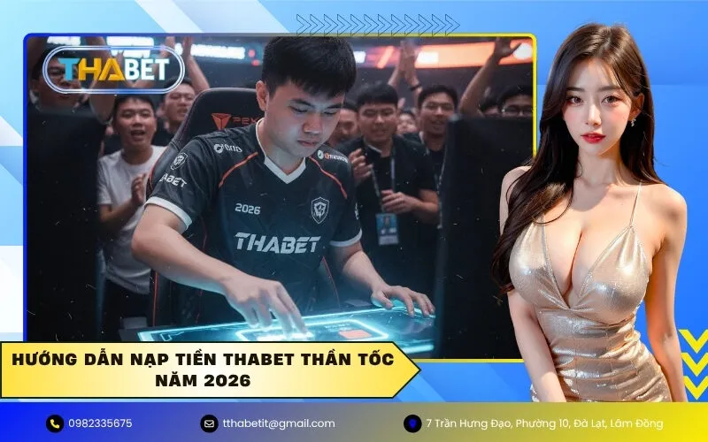 Hướng dẫn Nạp tiền Thabet thần tốc năm 2026