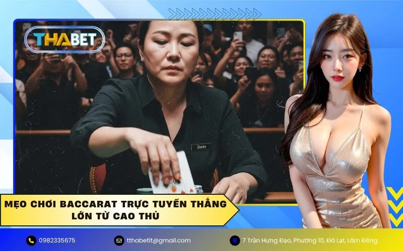 Mẹo chơi Baccarat trực tuyến thắng lớn từ cao thủ