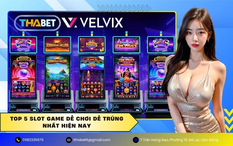 Top 5 Slot game dễ chơi dễ trúng nhất hiện nay